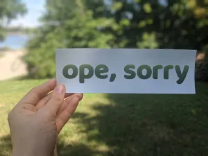 Ope, Sorry bumper sticker